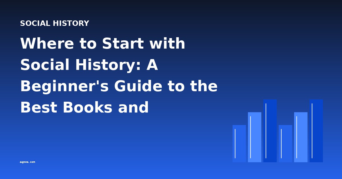 Where to Start with Social History: A Beginner's Guide to the Best Books and Reading Order
