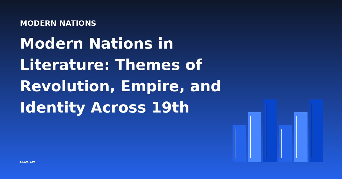 Modern Nations in Literature: Themes of Revolution, Empire, and Identity Across 19th and 20th Century Texts