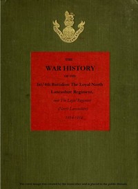 Cover of The War History of the 1st/4th Battalion, the Loyal North Lancashire Regiment now the Loyal Regiment (North Lancashire), 1914-1918 — Themes and Context