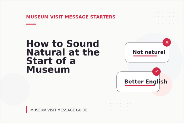 How to Sound Natural at the Start of a Museum Visit Message