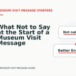 What Not to Say at the Start of a Museum Visit Message