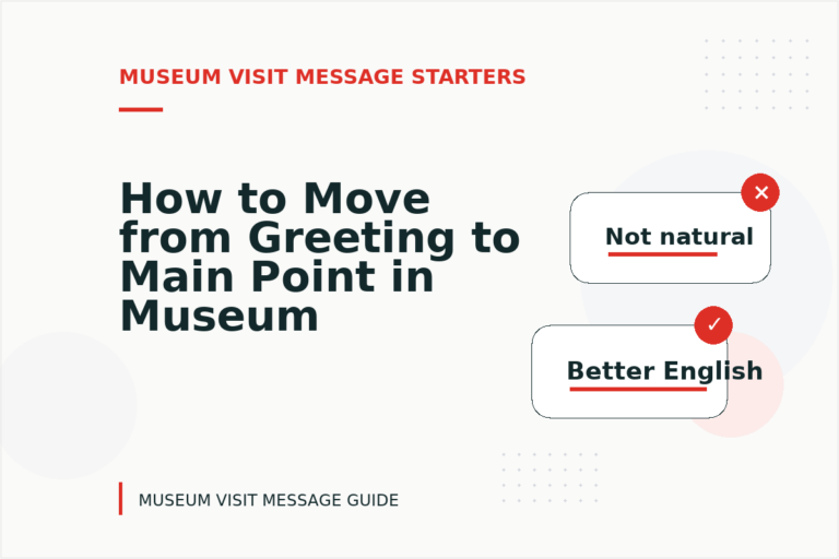 How to Move from Greeting to Main Point in Museum Visit Message English How to Move from Greeting to Main Point in Museum Visit Message English