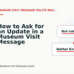 How to Ask for an Update in a Museum Visit Message