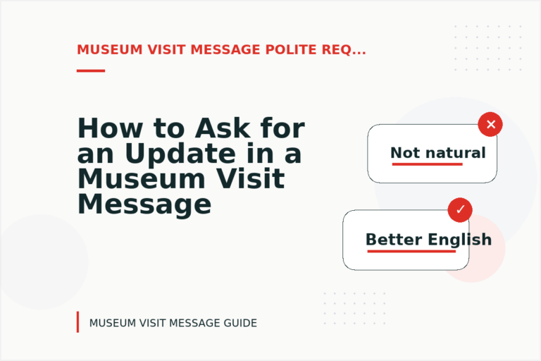 How to Ask for an Update in a Museum Visit Message