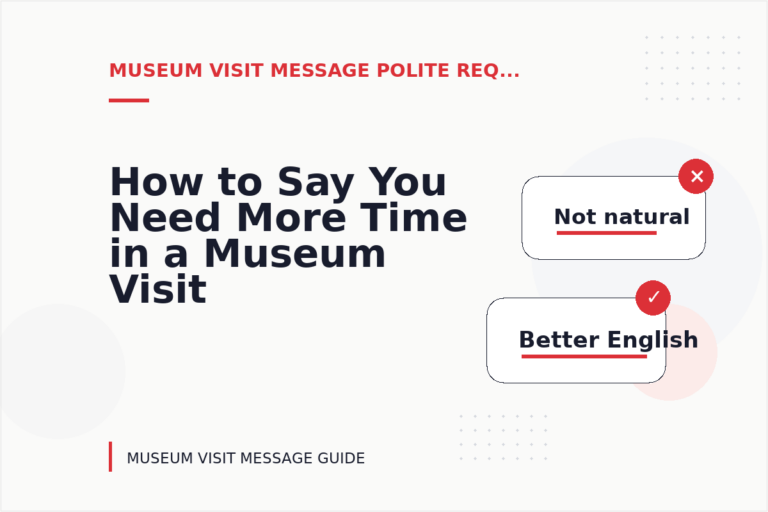 How to Say You Need More Time in a Museum Visit Message