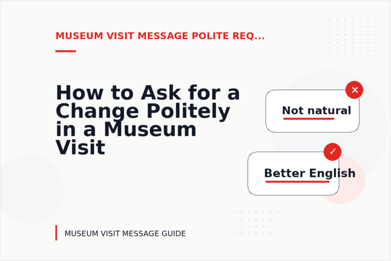 How to Ask for a Change Politely in a Museum Visit Message