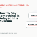 How to Say Something Is Delayed in a Museum Visit Message