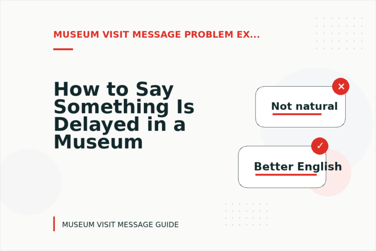 How to Say Something Is Delayed in a Museum Visit Message