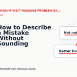 How to Describe a Mistake Without Sounding Rude in Museum Visit Message English