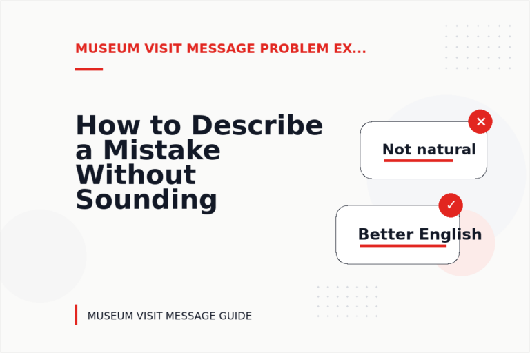 How to Describe a Mistake Without Sounding Rude in Museum Visit Message English