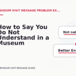 How to Say You Do Not Understand in a Museum Visit Message