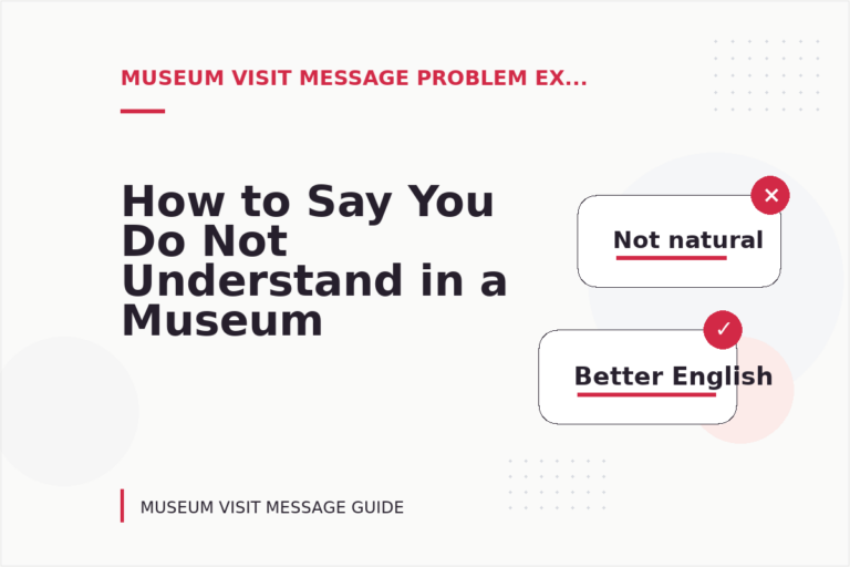 How to Say You Do Not Understand in a Museum Visit Message