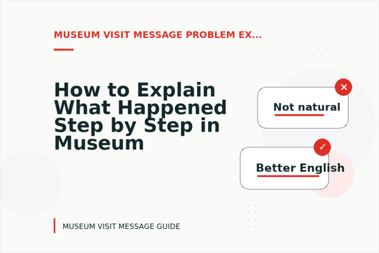 How to Explain What Happened Step by Step in Museum Visit Message English
