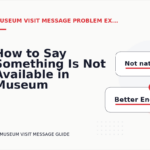 How to Say Something Is Not Available in Museum Visit Message English