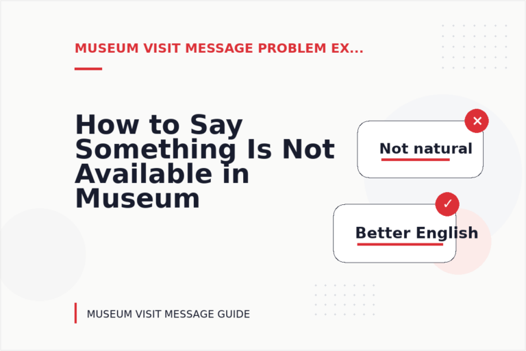 How to Say Something Is Not Available in Museum Visit Message English