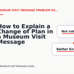 How to Explain a Change of Plan in a Museum Visit Message