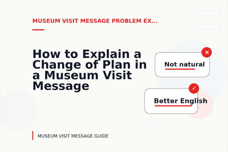 How to Explain a Change of Plan in a Museum Visit Message