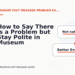 How to Say There Is a Problem but Stay Polite in Museum Visit Message English