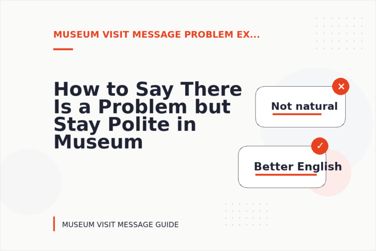 How to Say There Is a Problem but Stay Polite in Museum Visit Message English