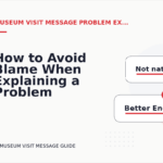 How to Avoid Blame When Explaining a Problem in Museum Visit Message English