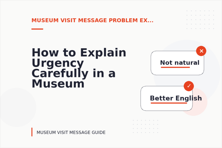 How to Explain Urgency Carefully in a Museum Visit Message