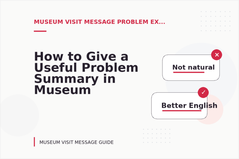 How to Give a Useful Problem Summary in Museum Visit Message English