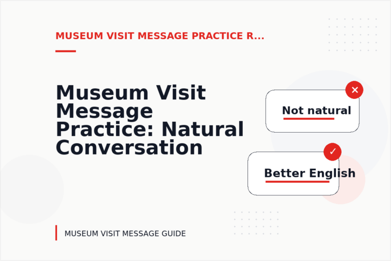 Museum Visit Message Practice: Natural Conversation Lines Museum Visit Message Practice: Natural Conversation Lines