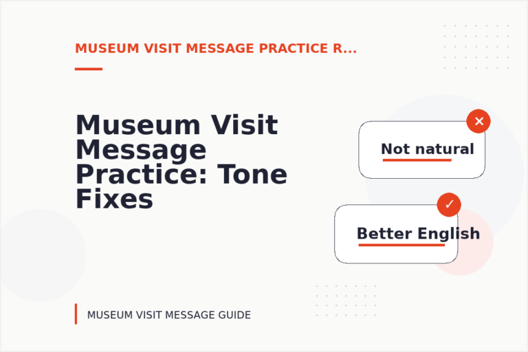 Museum Visit Message Practice: Tone Fixes for Real Situations Museum Visit Message Practice: Tone Fixes for Real Situations