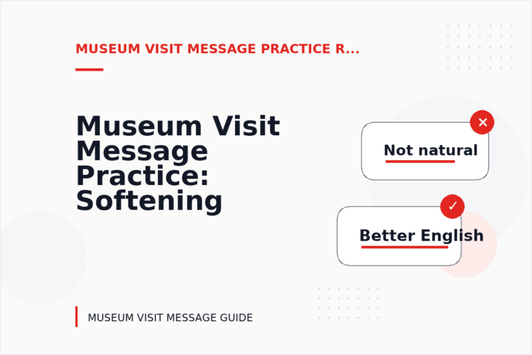 Museum Visit Message Practice: Softening Direct Sentences Museum Visit Message Practice: Softening Direct Sentences